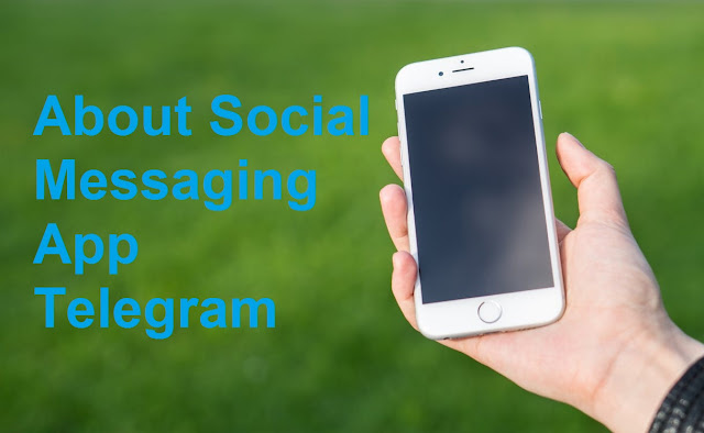 About Social Messaging App Telegram - सोशल मैसेजिंग ऐप टेलीग्राम के बारे में