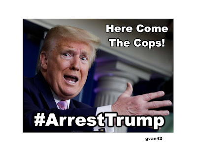 Arrest Trump - Fear Showing in his Eyes - meme - Here Come The Cops - gvan42