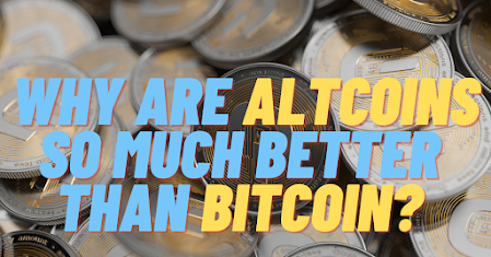 Why are altcoins so much better than bitcoin?