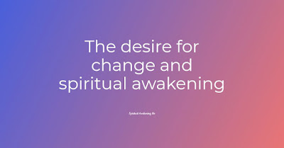 The desire for change and spiritual awakening
