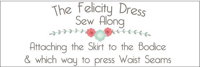 Stitching Up Felicity: Attaching the Skirt to the Bodice & which