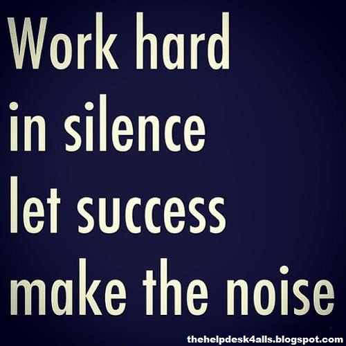 work hard in silence, let success make the noise