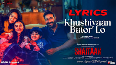 Khushiyaan Bator Lo Song Lyrics | Shaitaan | Ajay Devgn, R. Madhavan, Jyotika | Amit T, Kumaar | Jubin N