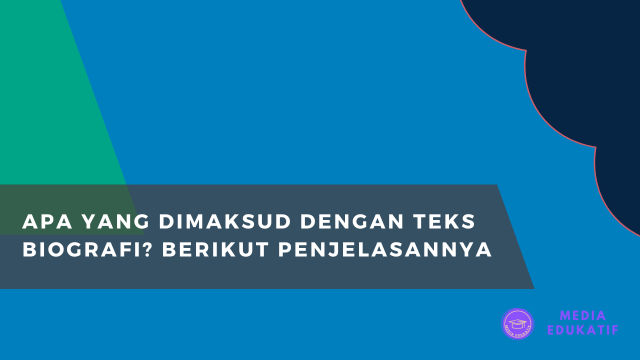 Apa yang Dimaksud dengan Teks Biografi Berikut Penjelasannya