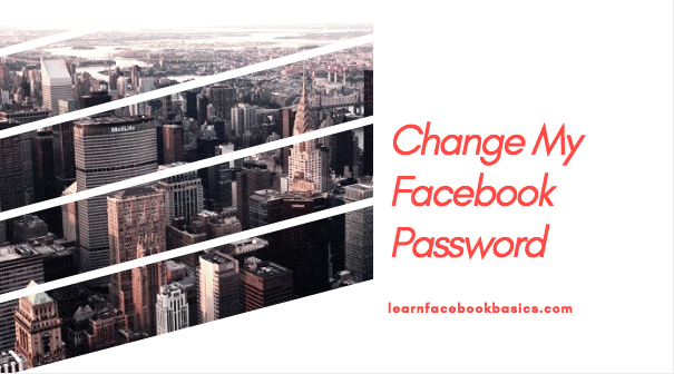  Change My Password | How Can I Change My Facebook Password immediately 