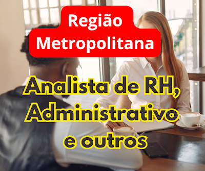 Empresas abrem vagas para Analista de Recursos Humanos, Auxiliar Administrativo e outros na Região Metropolitana