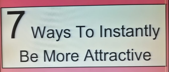 7 Ways To INSTANTLY Look MORE ATTRACTIVE
