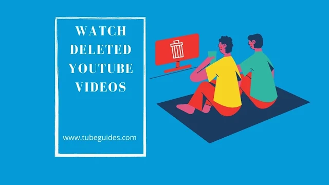 How to watch deleted youtube videos