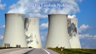 Apa Itu Limbah Nuklir Beserta Contoh