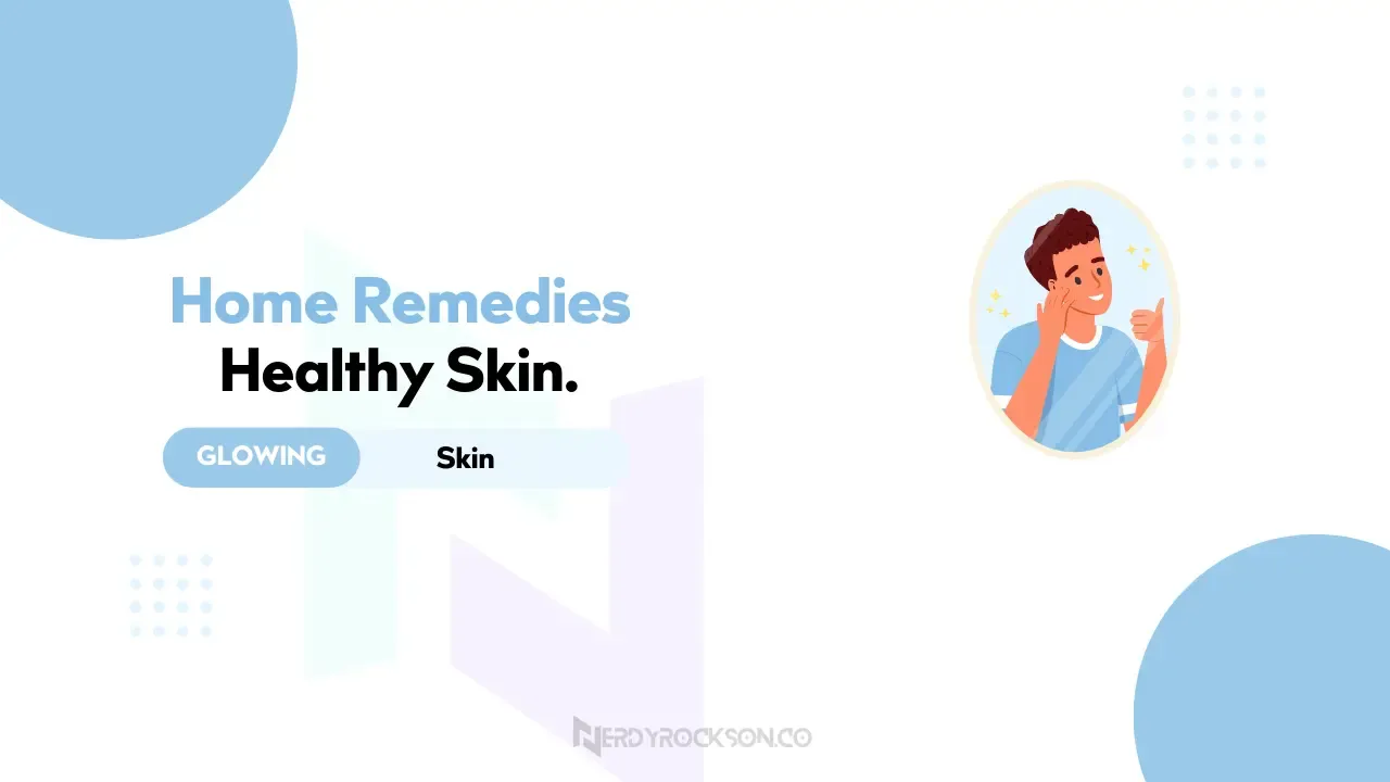 5 Home Remedies for A Glowing Healthy Skin