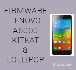 Firmware Lenovo A6000 Android Lollipop dan Kitkat