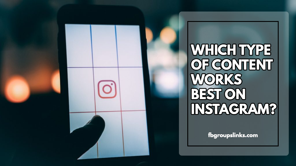 WHICH TYPE OF CONTENT WORKS BEST ON INSTAGRAM?