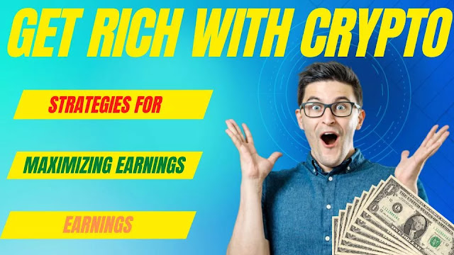 Get Rich with Crypto Strategies for Maximizing Your Earnings