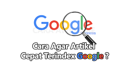 Cara Biar Artikel Blog Cepat Terindex Google