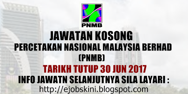 Jawatan Kosong Percetakan Nasional Malaysia Berhad (PNMB) - 30 Jun 2017