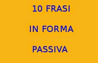 10 FRASI SEMPLICI CON IL VERBO IN FORMA PASSIVA