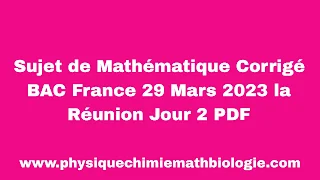 Sujet de Mathématique Corrigé BAC France 29 Mars 2023 la Réunion Jour 2 PDF