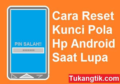 Tukangtik.com - cara reset kunci hp android saat lupa pola