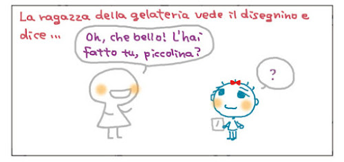 La ragazza della gelateria vede il disegnino e dice... Oh, che bello! L’hai fatto tu, piccolina? ?