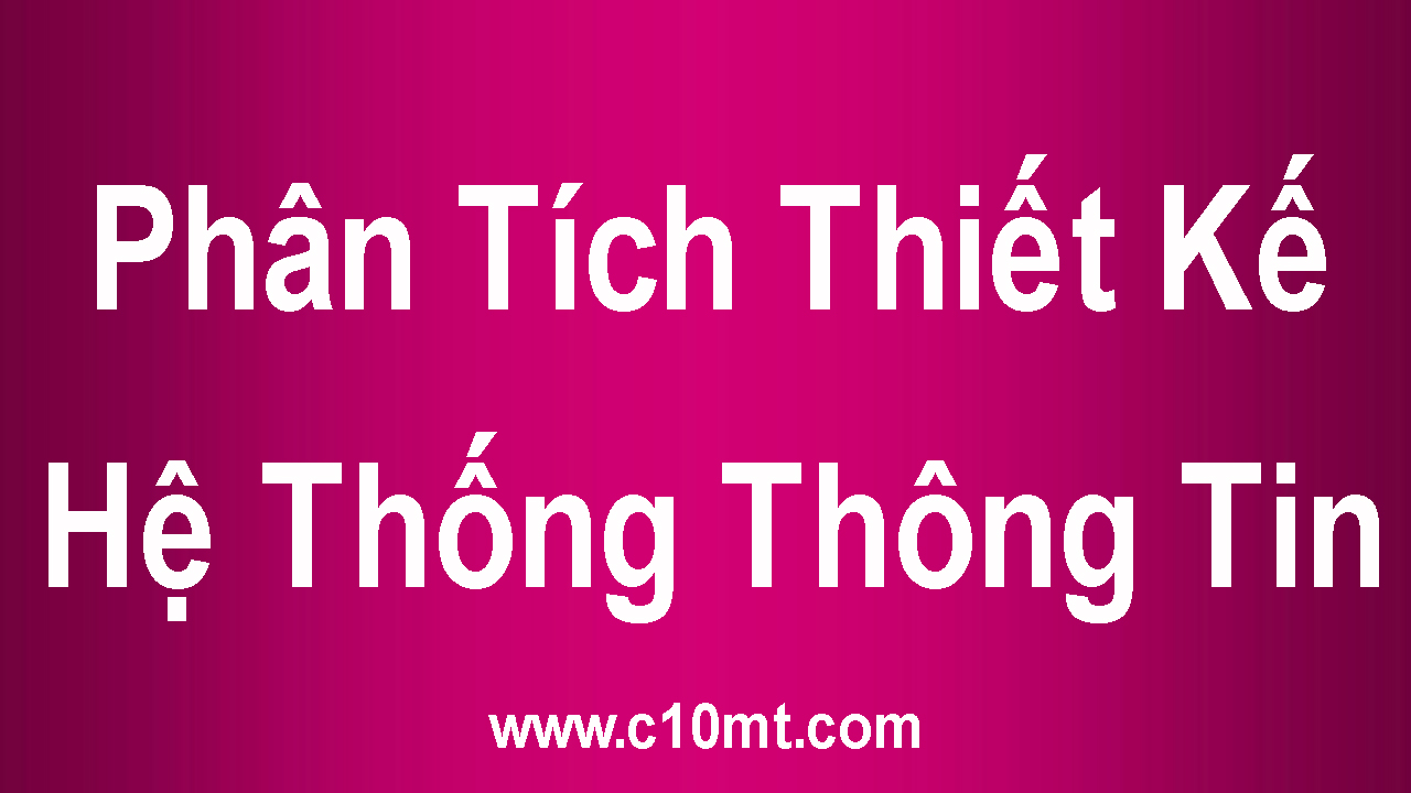 Phân Tích Thiết Kế Hệ Thống Thông Tin