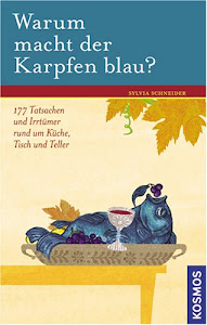 Warum macht der Karpfen blau?: 177 Tatsachen und Irrtümer rund um Küche, Tisch und Teller