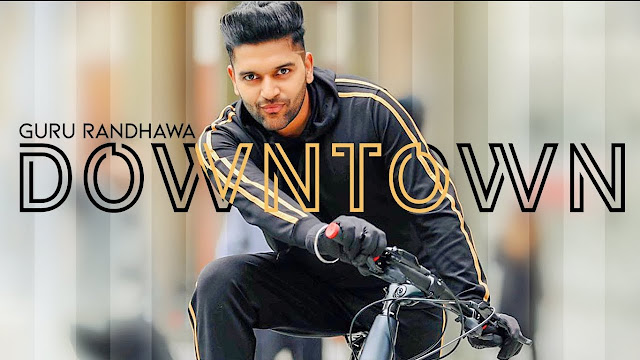 Downtown Lyrics – Guru Randhawa | Vee | Punjabi Song 2018