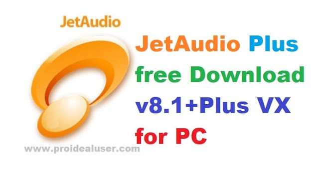 JetAudio Plus free Download v8.1+Plus VX for PC