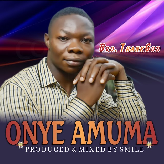 Bro Thank God - Onye Amuma (Prod by Smile)