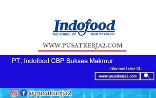 Lowongan Kerja SMA Sederajat September 2020 PT Indofood CBP Sukses Makmur