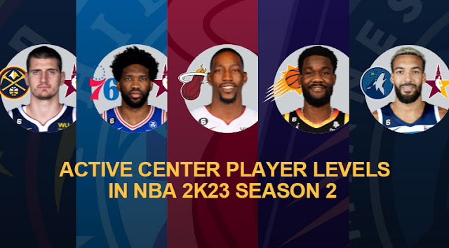 Active Center Player Levels in NBA 2K23 Season 2