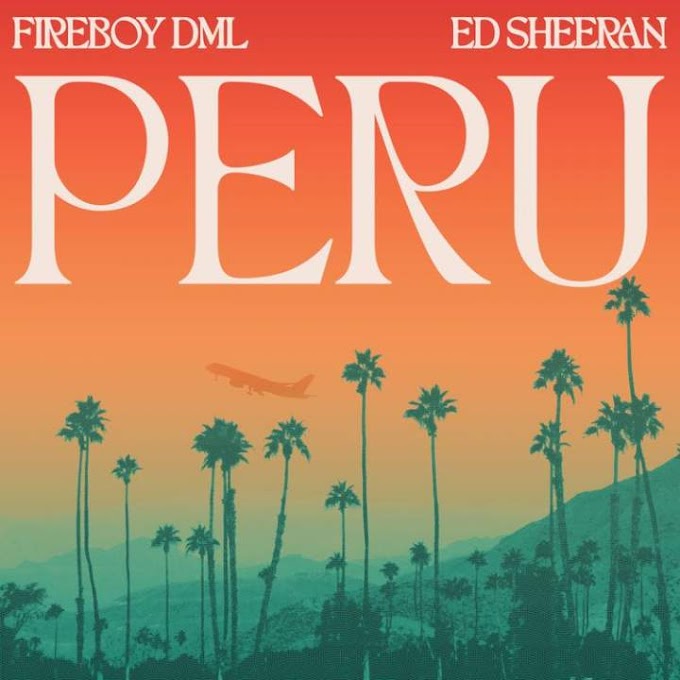 Fireboy DML Ft Ed Sheeran – Peru 