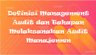 Definisi Management Audit dan Tahapan Melaksanakan Audit Manajemen