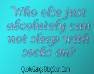 who else just absolutely can not sleep with socks on?