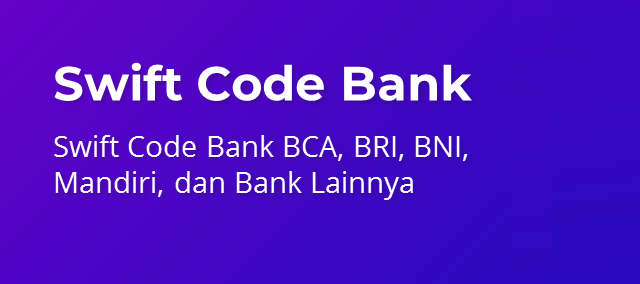 Swift Code Bank di Indonesia (BCA, Mandiri, BNI, BRI dan Bank Lainnya)