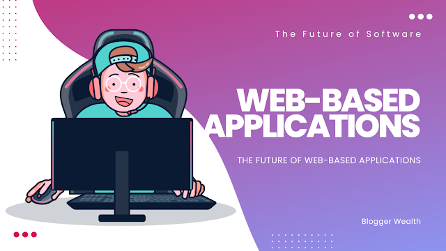 the future of web based applications, blogger wealth