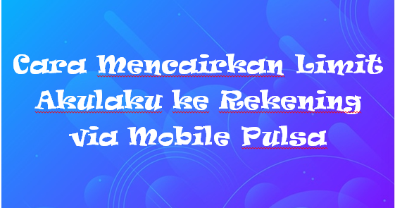 √ Cara Mencairkan Limit Akulaku ke Rekening via Mobile Pulsa - Rafinternet