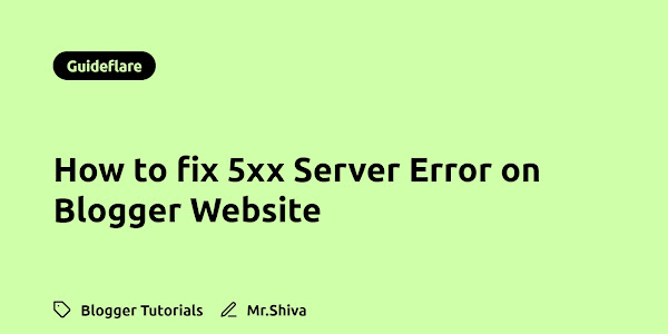 How to fix 5xx Server Error on Blogger Website