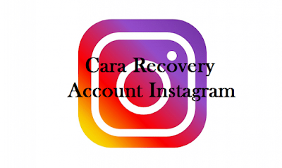 Cara Recovery  Account Instagram - Mengembalikan Account Instagram yang Dihapus / Hilang, Begini caranya