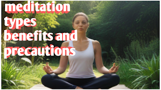 Meditation for beginners, types of meditation, benefits of meditation, precautions in meditation.