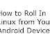 How to Roll In Linux from Your Android Device