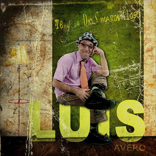 Luis Avero - Tengo un Dios Maravilloso (2012) ~ Descargas 