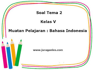 Soal Tematik Kelas 5 Tema 2 Mapel Bahasa Indonesia T.A 2022/2023