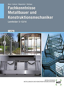 Fachkenntnisse Metallbauer und Konstruktionsmechaniker: Lernfelder 5 - 13/14