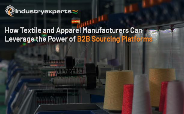 How Textile And Apparel Manufacturers Can Leverage The Power of B2B Sourcing Platforms