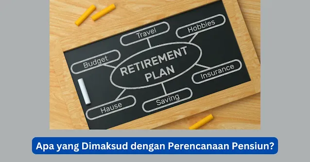 Apa yang Dimaksud dengan Perencanaan Pensiun?