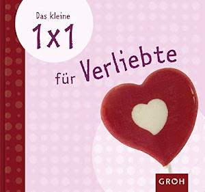 Das kleine 1x1 für Verliebte (Das kleine 1x1 für dich)