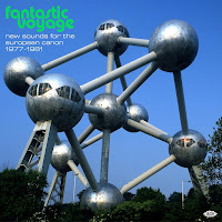 New Album Releases: FANTASTIC VOYAGE - NEW SOUNDS FOR THE EUROPEAN CANON 1977-1981 (Various Artists)