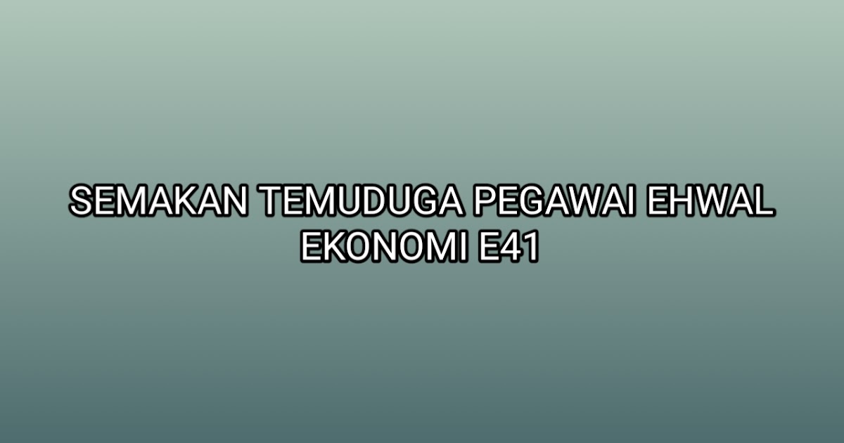 Semakan Temuduga Pegawai Ehwal Ekonomi E41 2020 - SUMBER ...