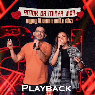 Baixar Playback Amor Da Minha Vida - Misaias Oliveira, Nicole Souza Mp3 Baixar Playback Amor Da Minha Vida - Misaias Oliveira, Nicole Souza Mp3
