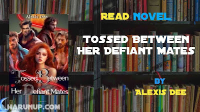 Read Tossed Between Her Defiant Mates Novel Full Episode